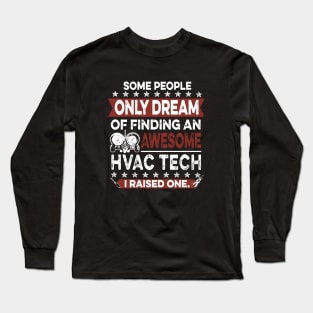 Some People Only Dream Of Finding An Awesome Hvac Tech I Raised One Awesome Long Sleeve T-Shirt